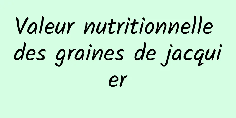 Valeur nutritionnelle des graines de jacquier