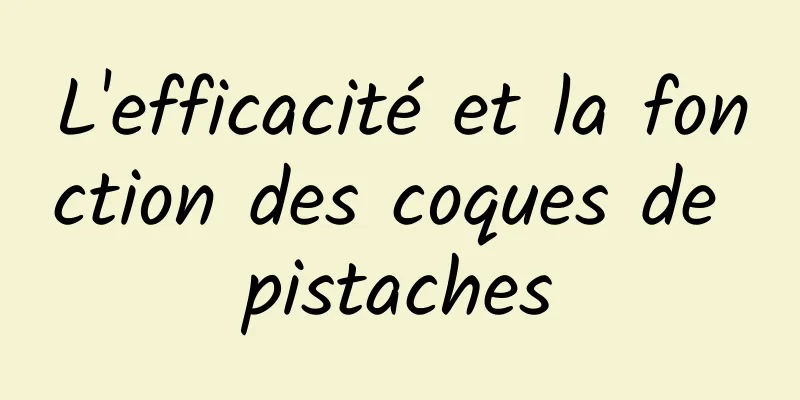 L'efficacité et la fonction des coques de pistaches