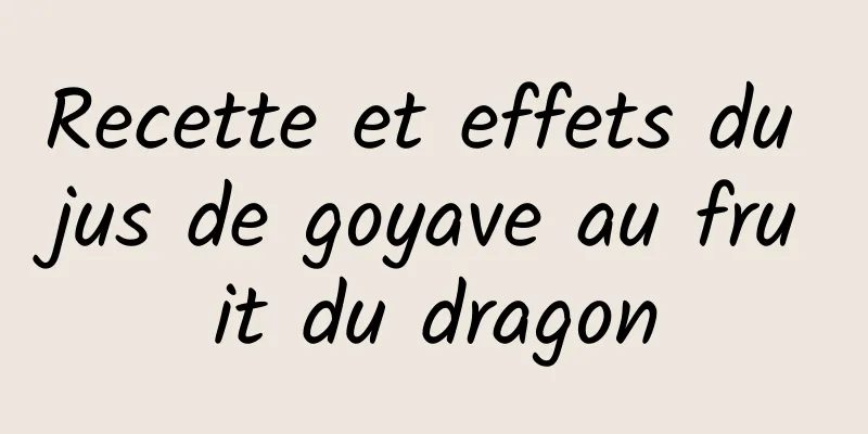 Recette et effets du jus de goyave au fruit du dragon