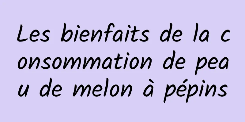 Les bienfaits de la consommation de peau de melon à pépins