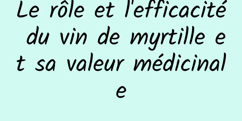 Le rôle et l'efficacité du vin de myrtille et sa valeur médicinale