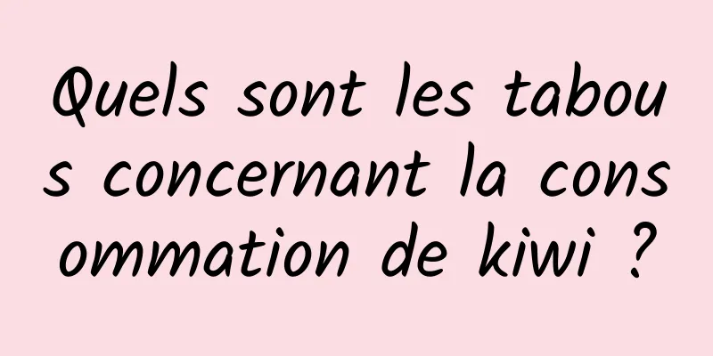 Quels sont les tabous concernant la consommation de kiwi ?