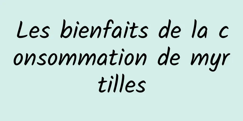 Les bienfaits de la consommation de myrtilles