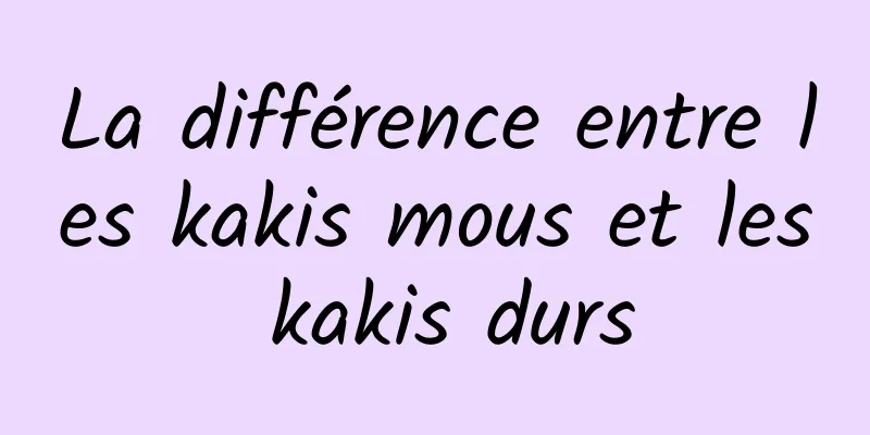 La différence entre les kakis mous et les kakis durs