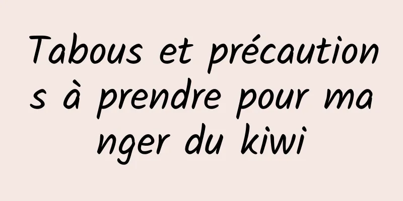 Tabous et précautions à prendre pour manger du kiwi