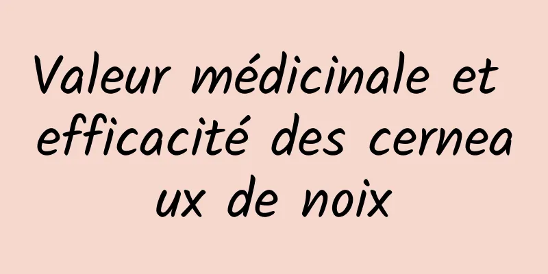 Valeur médicinale et efficacité des cerneaux de noix