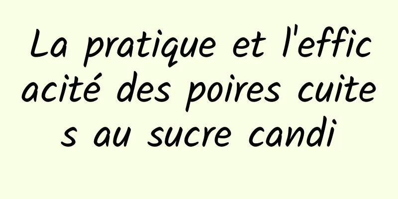 La pratique et l'efficacité des poires cuites au sucre candi