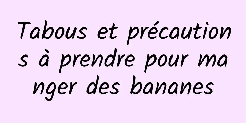 Tabous et précautions à prendre pour manger des bananes