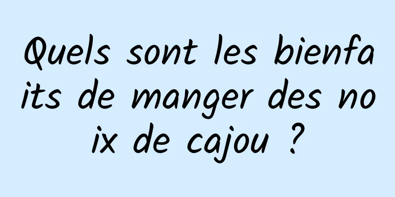 Quels sont les bienfaits de manger des noix de cajou ?