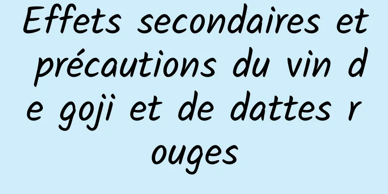 Effets secondaires et précautions du vin de goji et de dattes rouges