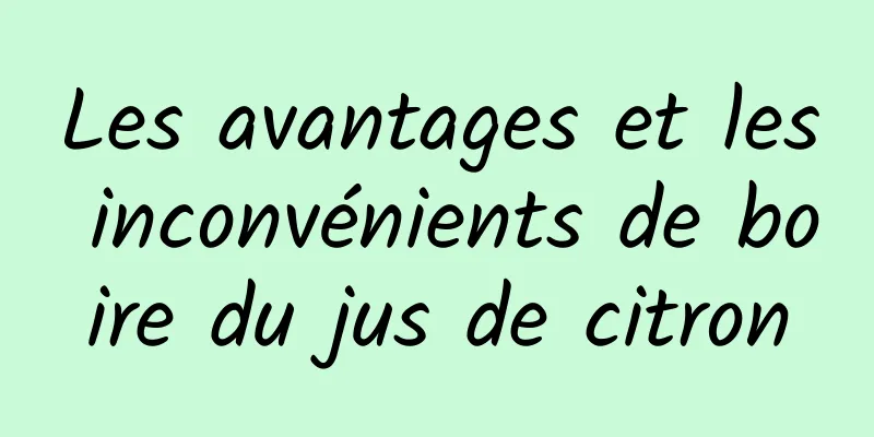 Les avantages et les inconvénients de boire du jus de citron