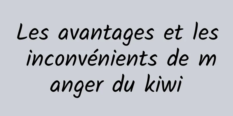 Les avantages et les inconvénients de manger du kiwi