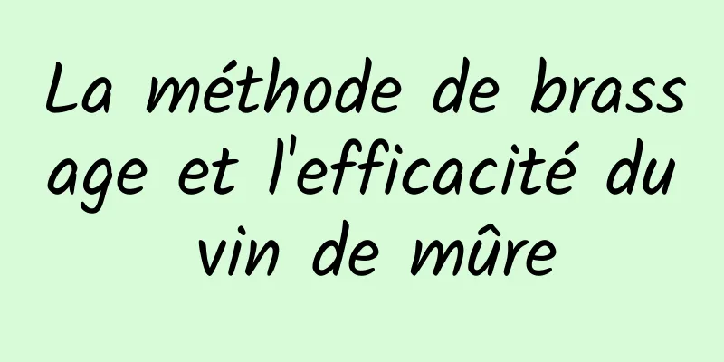 La méthode de brassage et l'efficacité du vin de mûre