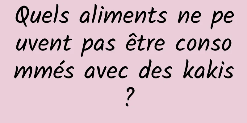 Quels aliments ne peuvent pas être consommés avec des kakis ?