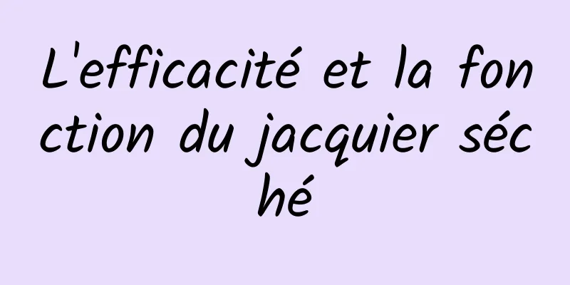 L'efficacité et la fonction du jacquier séché