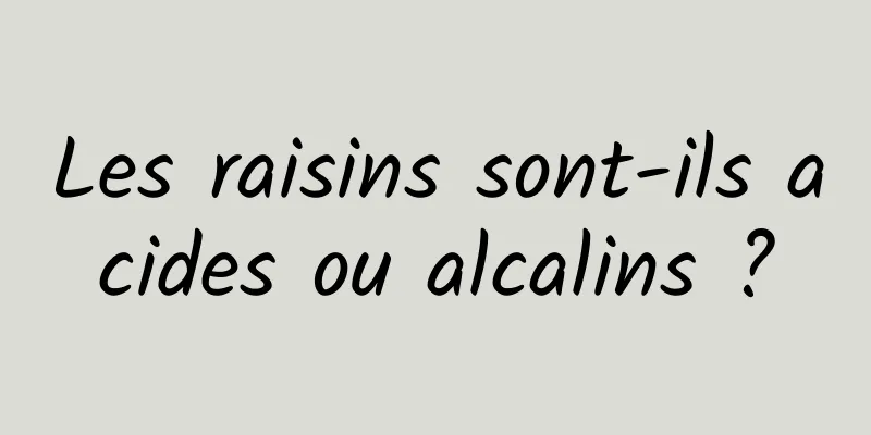 Les raisins sont-ils acides ou alcalins ?