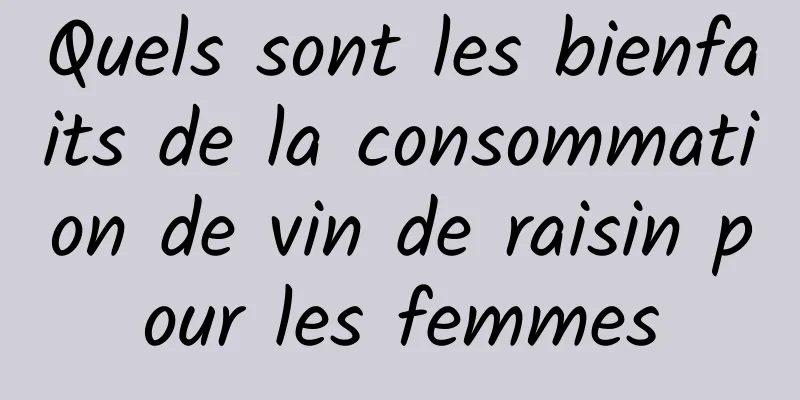 Quels sont les bienfaits de la consommation de vin de raisin pour les femmes