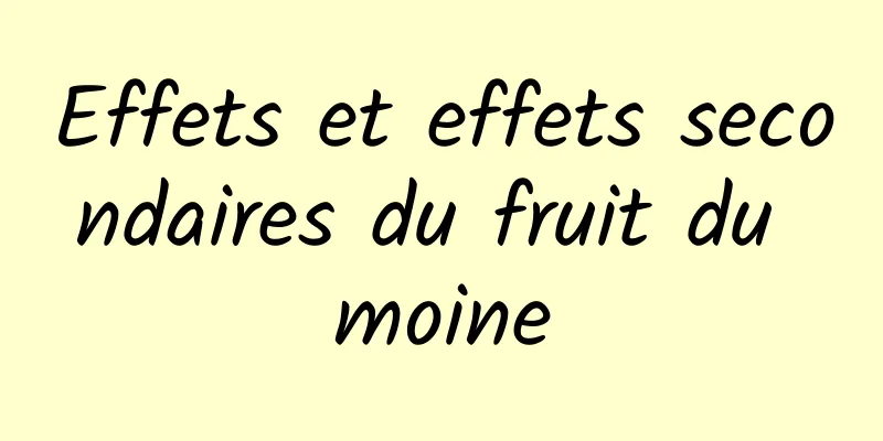 Effets et effets secondaires du fruit du moine