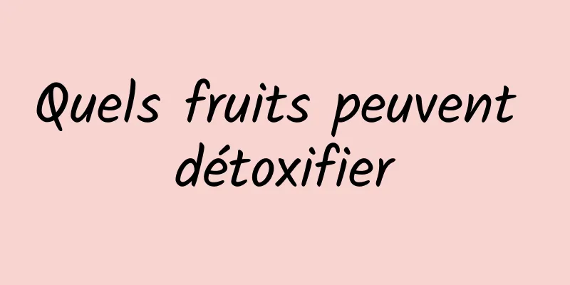 Quels fruits peuvent détoxifier