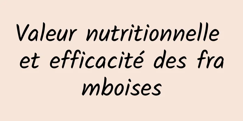 Valeur nutritionnelle et efficacité des framboises