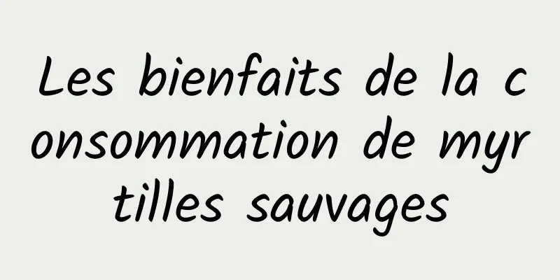 Les bienfaits de la consommation de myrtilles sauvages