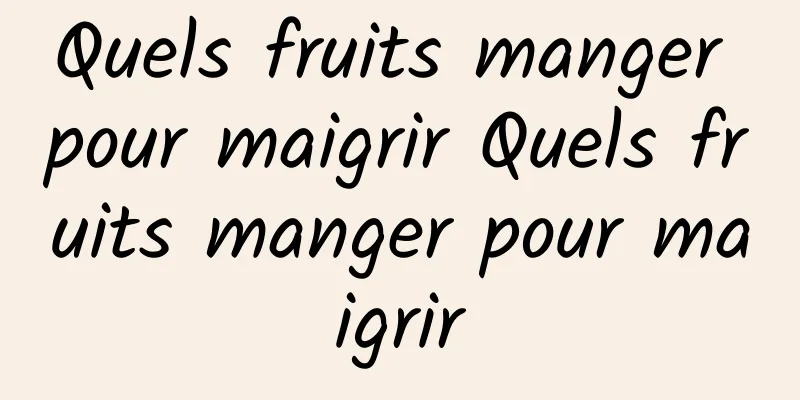 Quels fruits manger pour maigrir Quels fruits manger pour maigrir