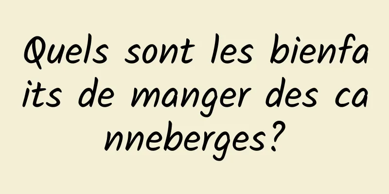 Quels sont les bienfaits de manger des canneberges?