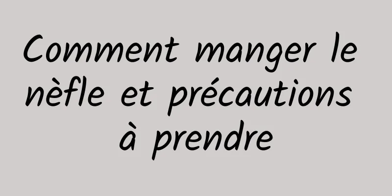 Comment manger le nèfle et précautions à prendre