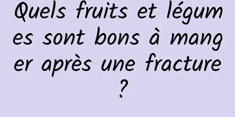 Quels fruits et légumes sont bons à manger après une fracture ?