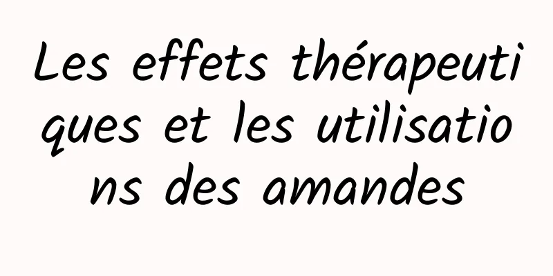 Les effets thérapeutiques et les utilisations des amandes