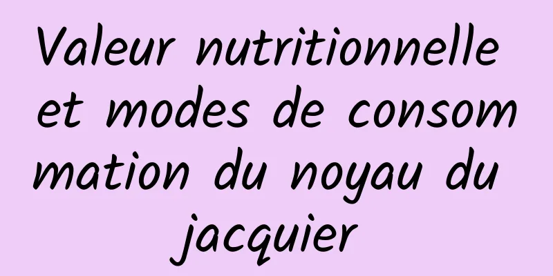 Valeur nutritionnelle et modes de consommation du noyau du jacquier