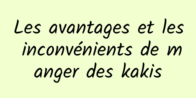 Les avantages et les inconvénients de manger des kakis