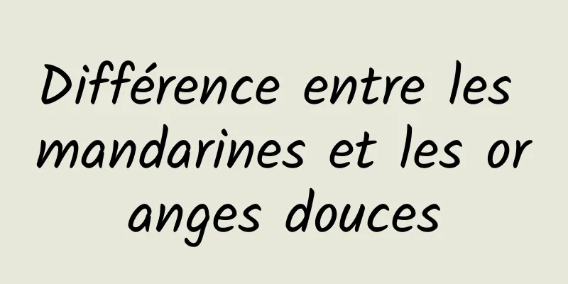 Différence entre les mandarines et les oranges douces