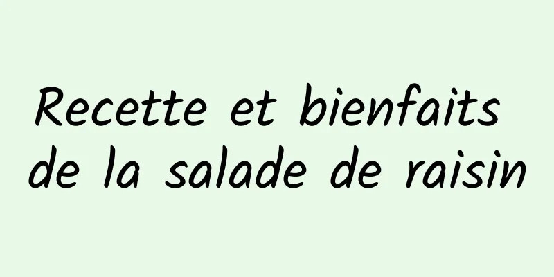 Recette et bienfaits de la salade de raisin