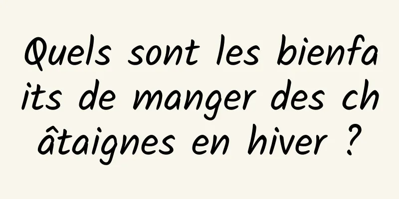 Quels sont les bienfaits de manger des châtaignes en hiver ?