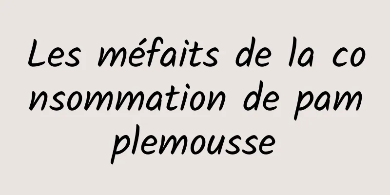 Les méfaits de la consommation de pamplemousse