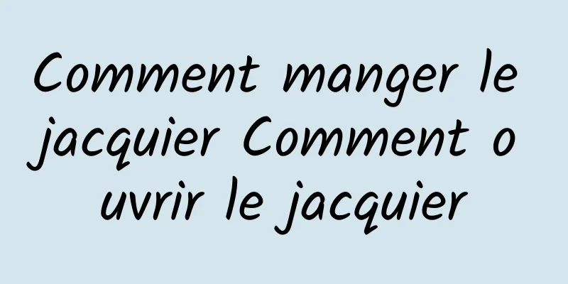 Comment manger le jacquier Comment ouvrir le jacquier