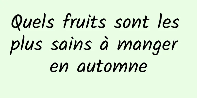 Quels fruits sont les plus sains à manger en automne