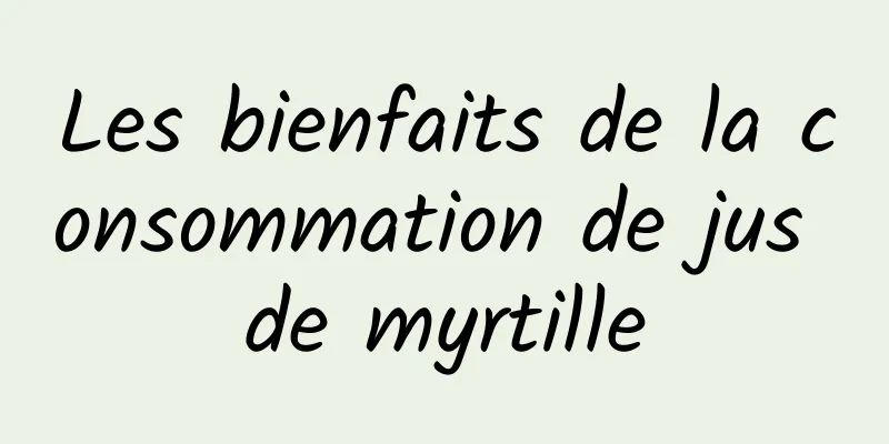 Les bienfaits de la consommation de jus de myrtille