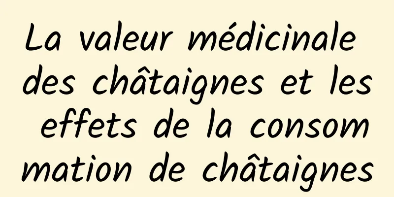 La valeur médicinale des châtaignes et les effets de la consommation de châtaignes