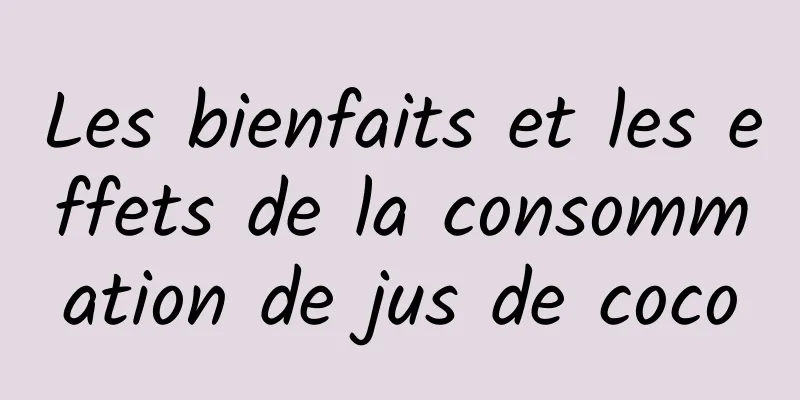 Les bienfaits et les effets de la consommation de jus de coco