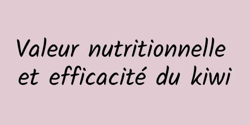 Valeur nutritionnelle et efficacité du kiwi