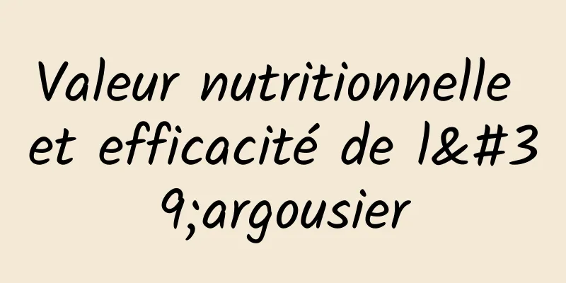 Valeur nutritionnelle et efficacité de l'argousier