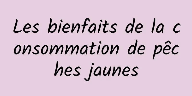 Les bienfaits de la consommation de pêches jaunes