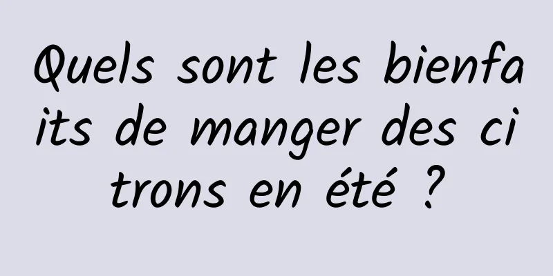 Quels sont les bienfaits de manger des citrons en été ?