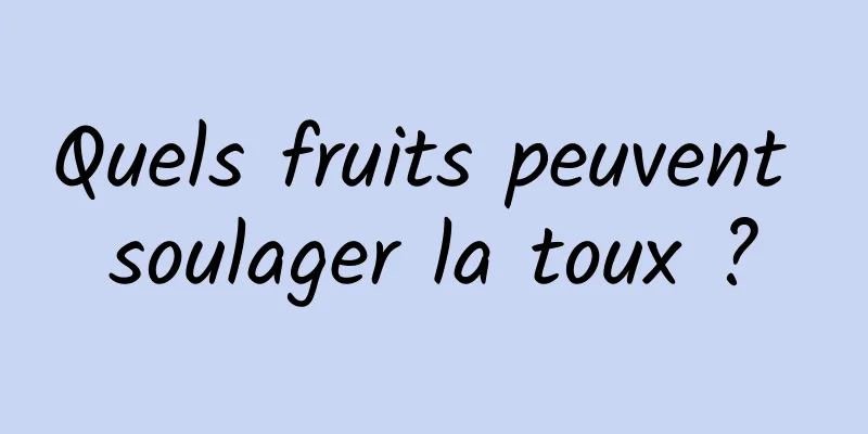 Quels fruits peuvent soulager la toux ?