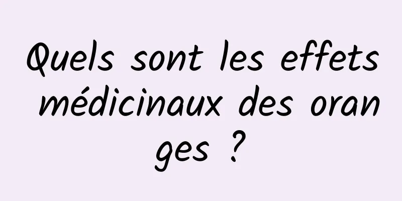 Quels sont les effets médicinaux des oranges ?