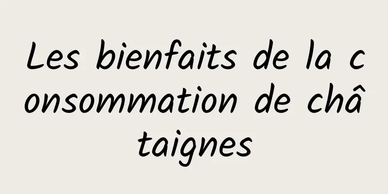 Les bienfaits de la consommation de châtaignes