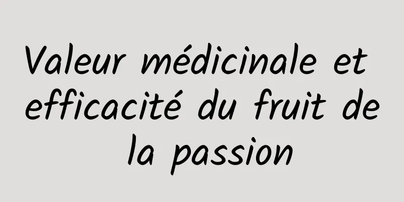 Valeur médicinale et efficacité du fruit de la passion