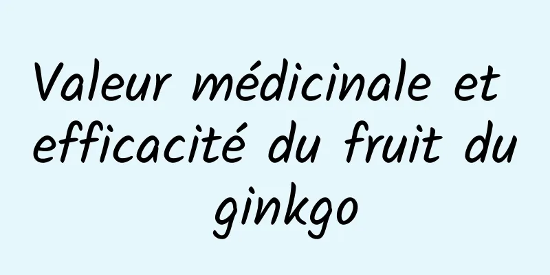 Valeur médicinale et efficacité du fruit du ginkgo